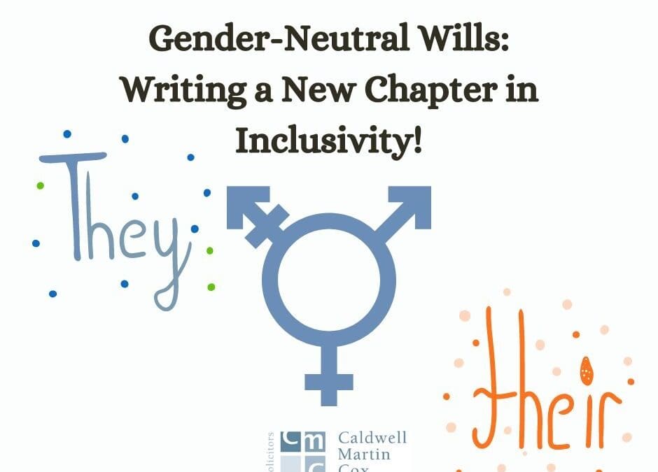 Gender-Neutral Wills: Writing a New Chapter in Inclusivity!